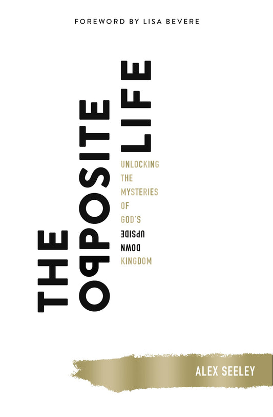 The Opposite Life: Unlocking the Mysteries of God’s Upside-Down Kingdom - 4496