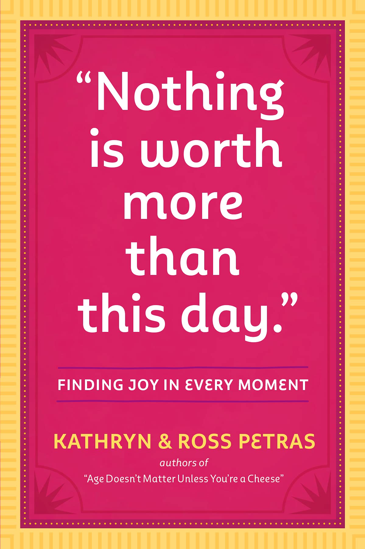 Nothing Is Worth More Than This Day.: Finding Joy in Every Moment - 4608