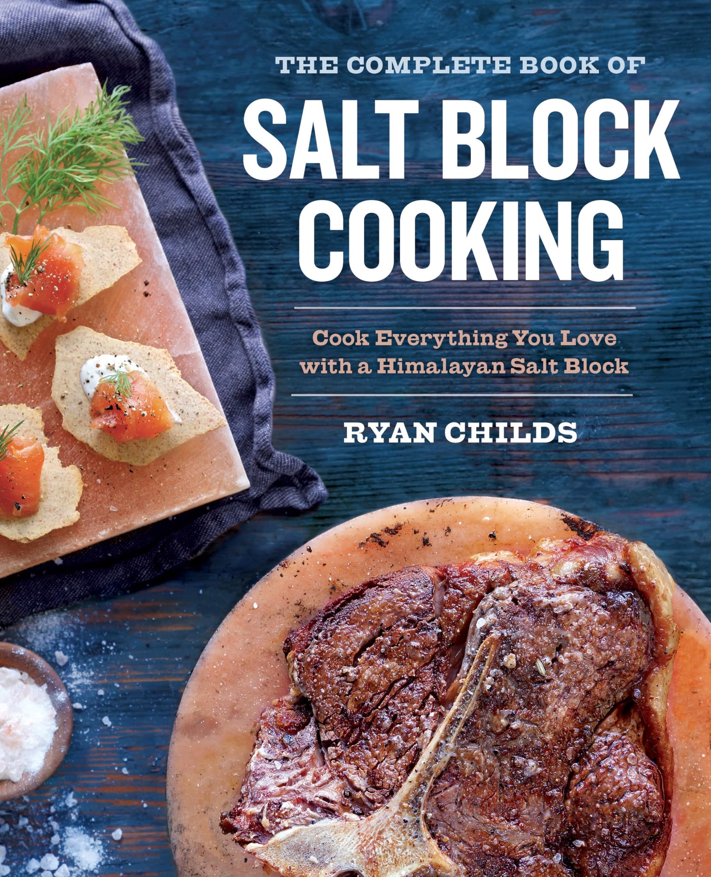 The Complete Book of Salt Block Cooking: Cook Everything You Love with a Himalayan Salt Block - 2591