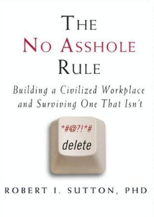 The No Asshole Rule: Building a Civilized Workplace and Surviving One That Isn't - 118