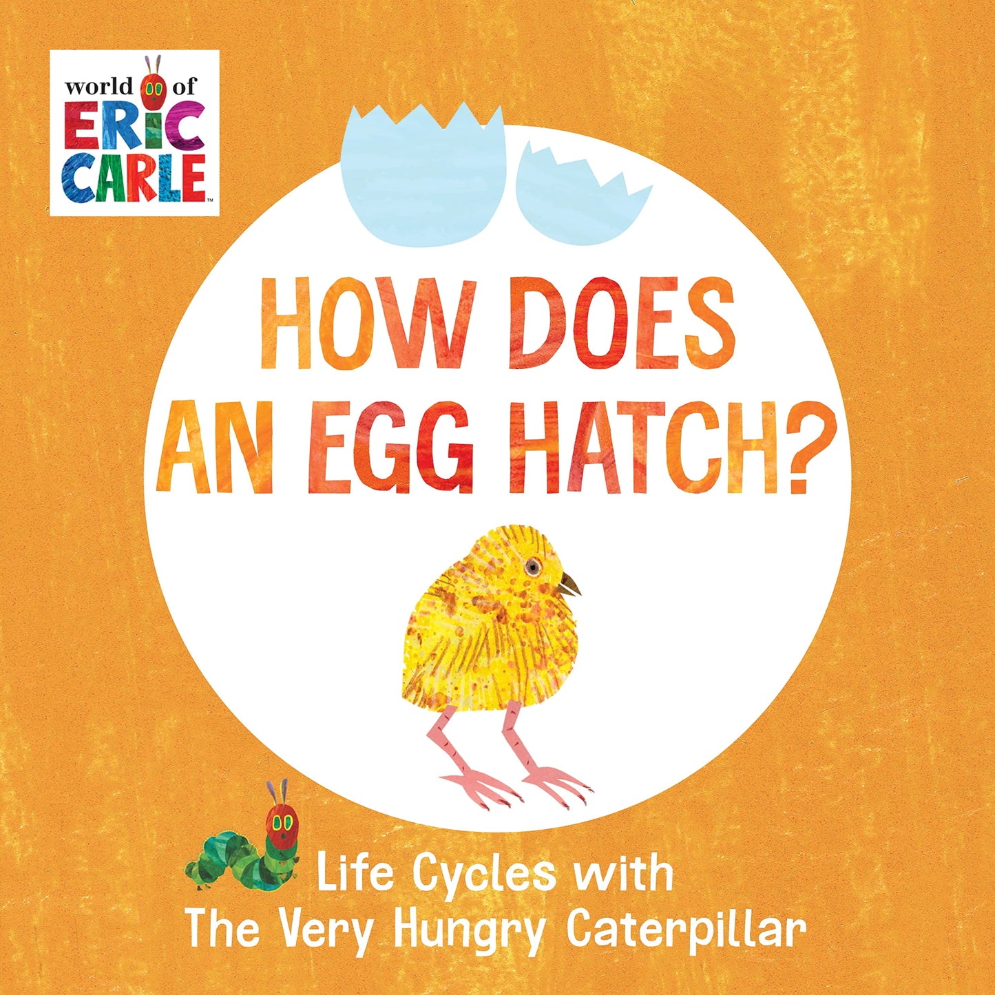How Does an Egg Hatch?: Life Cycles with The Very Hungry Caterpillar (The World of Eric Carle) - 7278