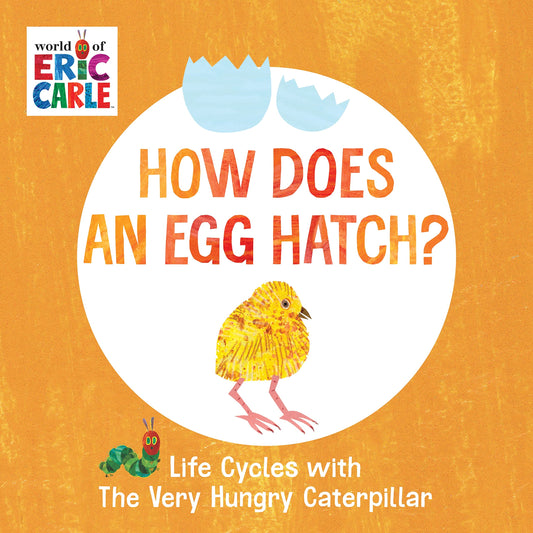 How Does an Egg Hatch?: Life Cycles with The Very Hungry Caterpillar (The World of Eric Carle) - 7278