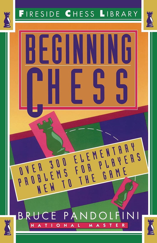 Beginning Chess: Over 300 Elementary Problems for Players New to the Game - 6815