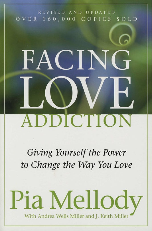 Facing Love Addiction: Giving Yourself the Power to Change the Way You Love - 7870