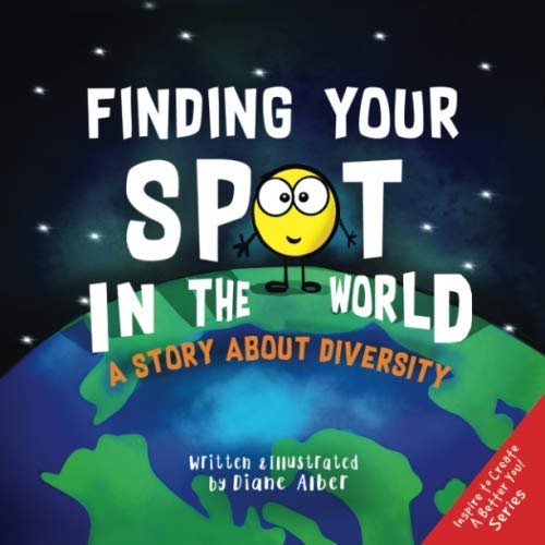 Finding Your SPOT In The World: A Story About Diversity (Inspire to Create A Better You!) - 2129