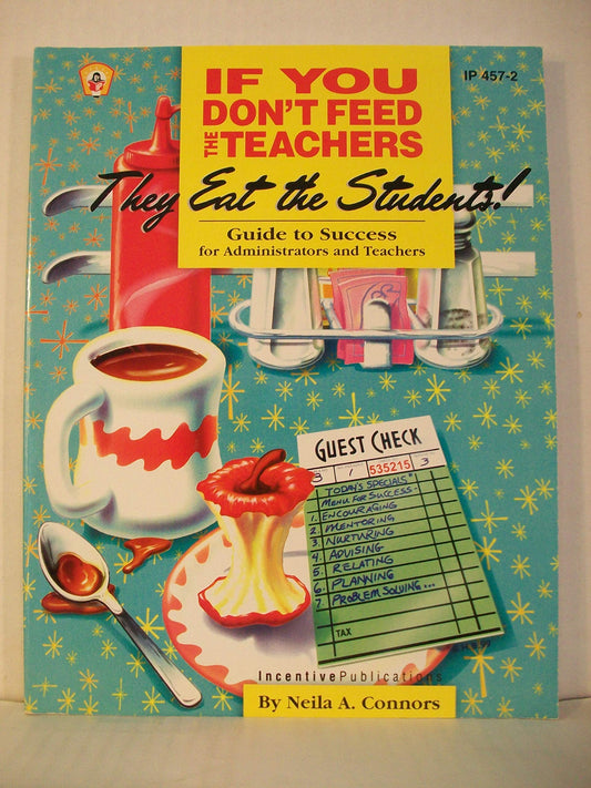 If You Don't Feed the Teachers They Eat the Students!: Guide to Success for Administrators and Teachers - 5944