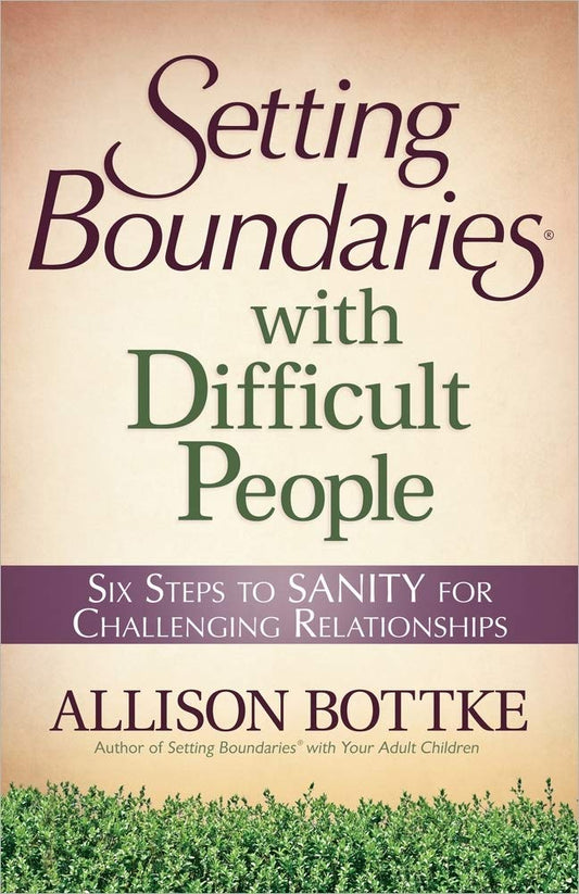 Setting Boundaries with Difficult People: Six Steps to SANITY for Challenging Relationships - 1842