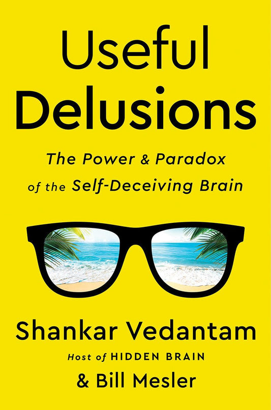 Useful Delusions: The Power and Paradox of the Self-Deceiving Brain - 948