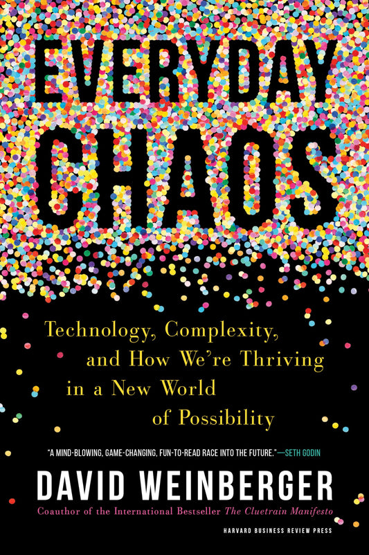 Everyday Chaos: Technology, Complexity, and How We’re Thriving in a New World of Possibility - 6820