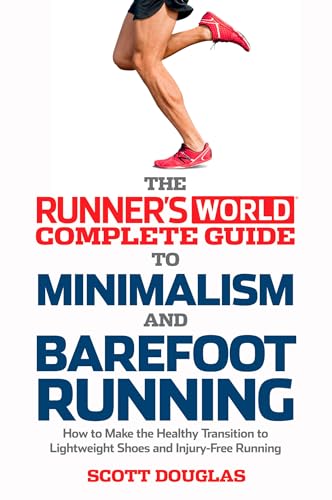 Runner's World Complete Guide to Minimalism and Barefoot Running: How to Make the Healthy Transition to Lightweight Shoes and Injury-Free Running - 9700