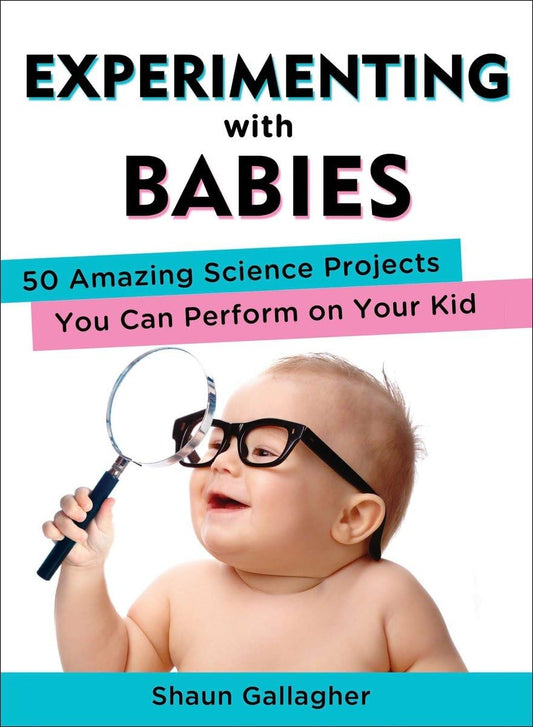 Experimenting with Babies: 50 Amazing Science Projects You Can Perform on Your Kid - 9164