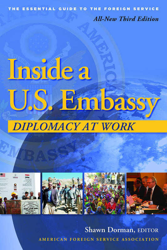 Inside a U.S. Embassy: Diplomacy at Work, All-New Third Edition of the Essential Guide to the Foreign Service - 4083