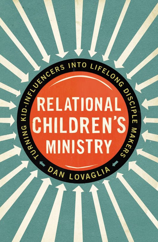 Relational Children's Ministry: Turning Kid-Influencers Into Lifelong Disciple Makers - 2834