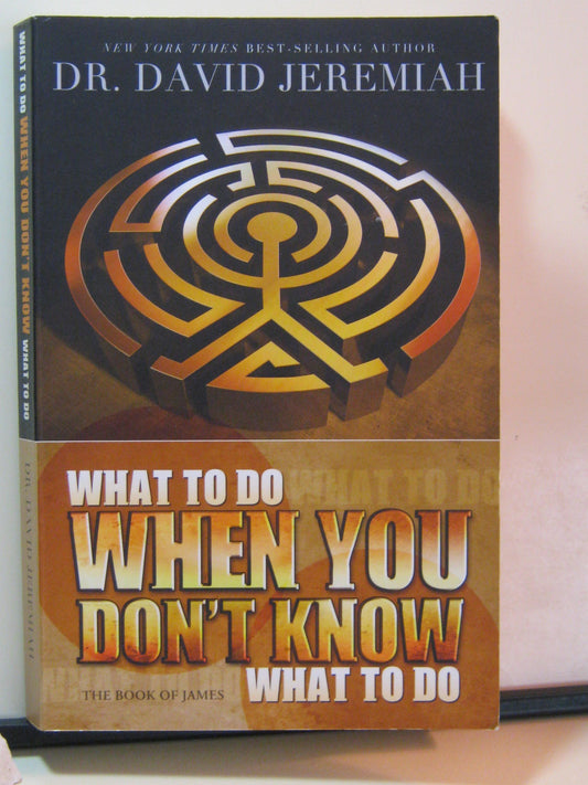 What to Do When You Don't Know What to Do: The Book of James - 4806