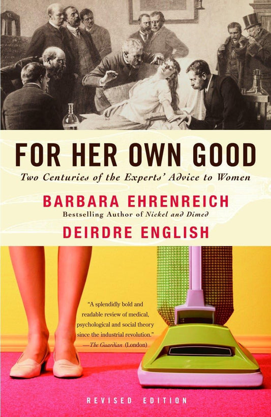 For Her Own Good: Two Centuries of the Experts Advice to Women - 123