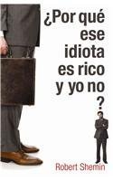 Por Que Ese Idiota Es Rico Y yo no?/ How Come This Idiot Is Rich And I'M Not (Spanish Edition) - 3430