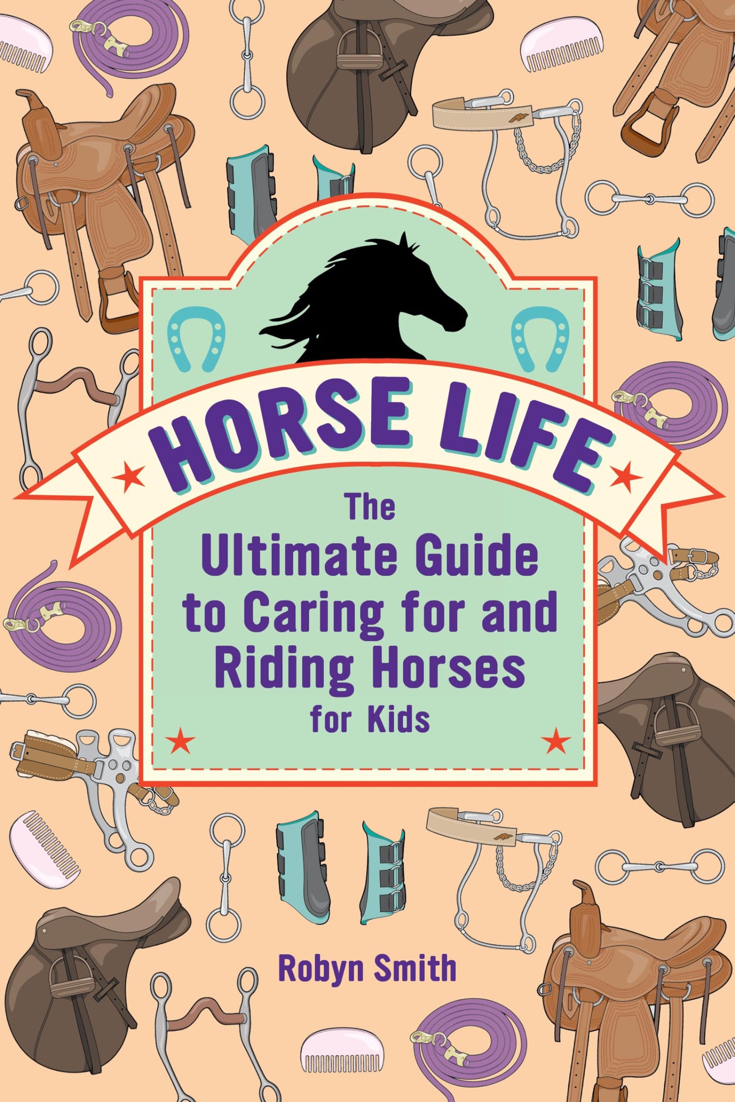 Horse Life: The Ultimate Guide to Caring for and Riding Horses for Kids - 4544
