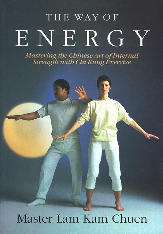 The Way of Energy: Mastering the Chinese Art of Internal Strength with Chi Kung Exercise (A Gaia Original) - 6698