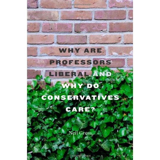 Why Are Professors Liberal and Why Do Conservatives Care? - 7876