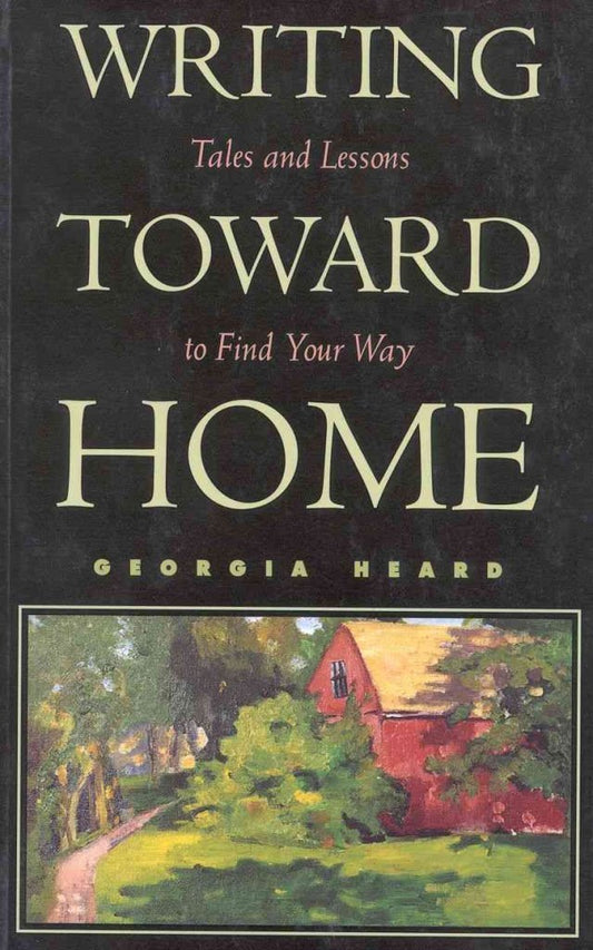Writing Toward Home: Tales and Lessons to Find Your Way - 5611