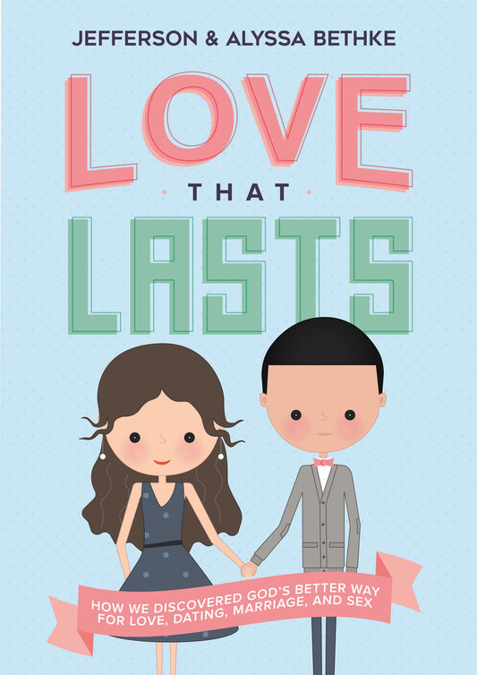 Love That Lasts: How We Discovered God’s Better Way for Love, Dating, Marriage, and Sex - 9527