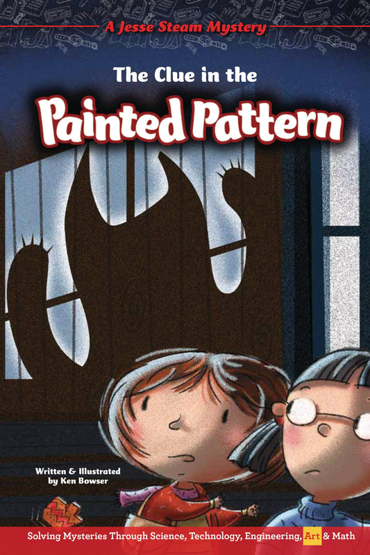 The Clue in the Painted Pattern: Solving Mysteries Through Science, Technology, Engineering, Art & Math (Jesse Steam Mysteries) - 8097