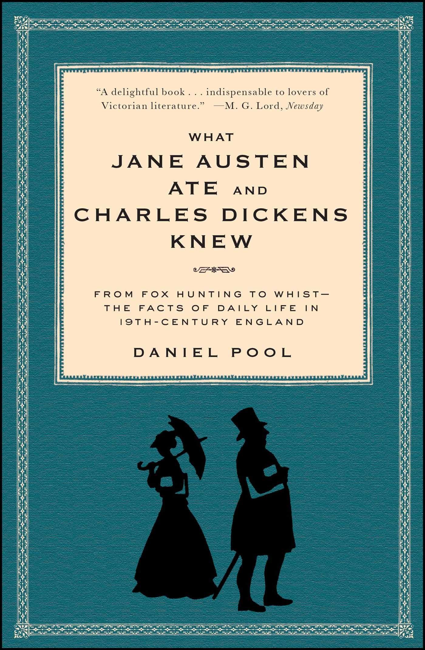 What Jane Austen Ate and Charles Dickens Knew: From Fox Hunting to Whist-the Facts of Daily Life in Nineteenth-Century England - 7813