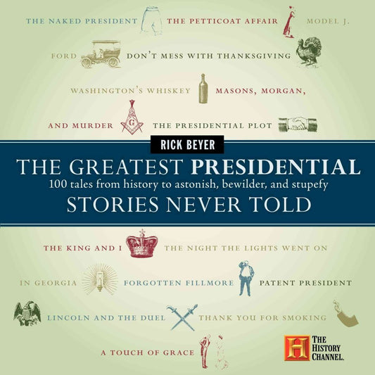 The Greatest Presidential Stories Never Told: 100 Tales from History to Astonish, Bewilder, and Stupefy (The Greatest Stories Never Told) - 1097