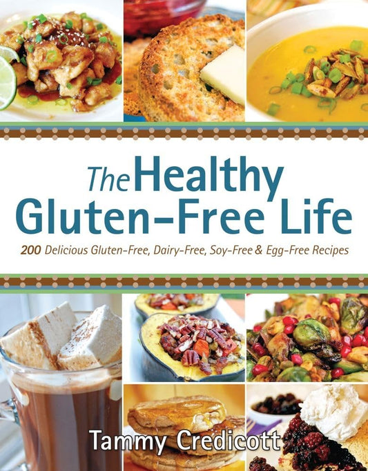 The Healthy Gluten-free Life: 200 Delicious Gluten-Free, Dairy-Free, Soy-Free & Egg-Free Recipes - 8261
