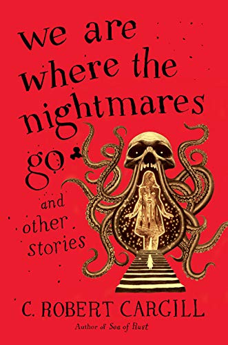 We Are Where the Nightmares Go and Other Stories - 8073