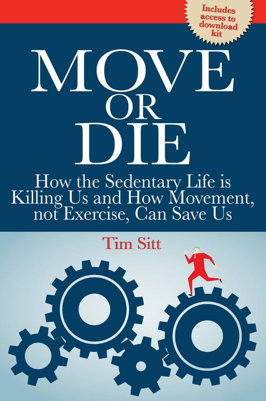 Move or Die: How the Sedentary Life is Killing Us and How Movement Not Exercise Can Save Us (Reference Series) - 208