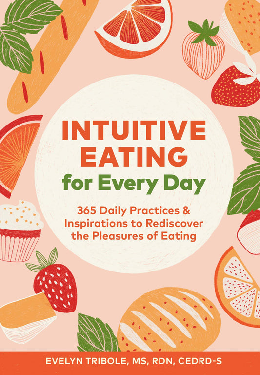 Intuitive Eating for Every Day: 365 Daily Practices & Inspirations to Rediscover the Pleasures of Eating - 132