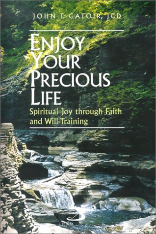 Enjoy Your Precious Life: Spiritual Joy Through Faith and Will-Training - 1101