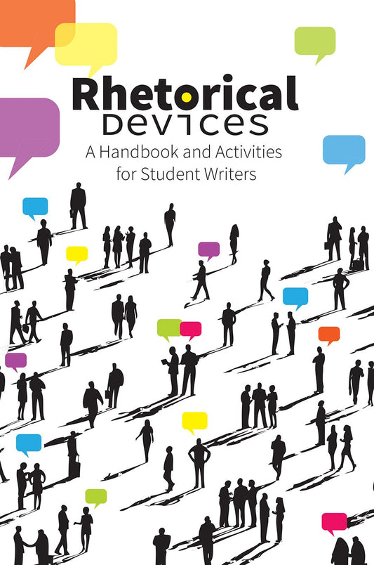 Rhetorical Devices: A Handbook and Activities for Student Writers - 7899