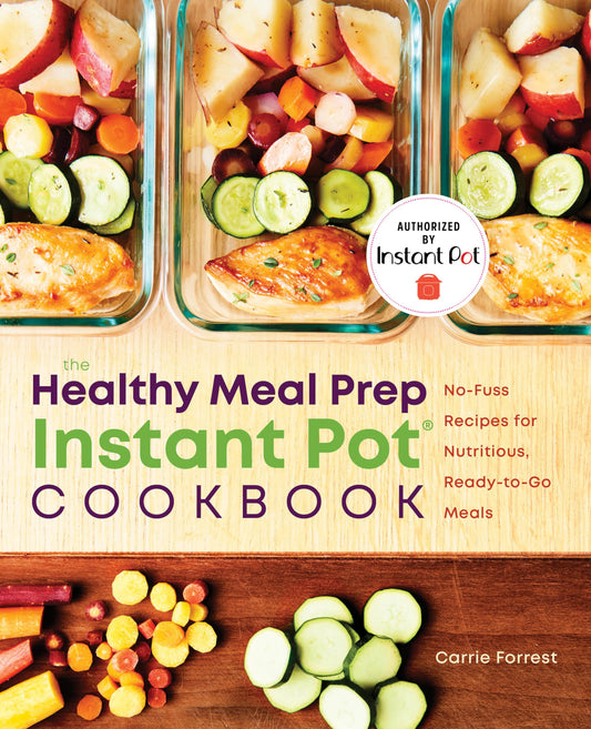The Healthy Meal Prep Instant Pot Cookbook: No-Fuss Recipes for Nutritious, Ready-to-Go Meals - 9990