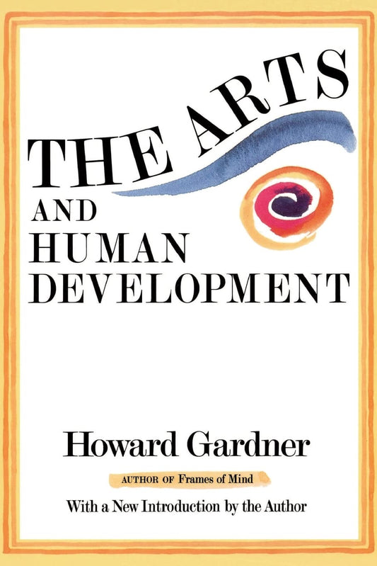 The Arts And Human Development: A Psychological Study of the Artistic Process - 6124