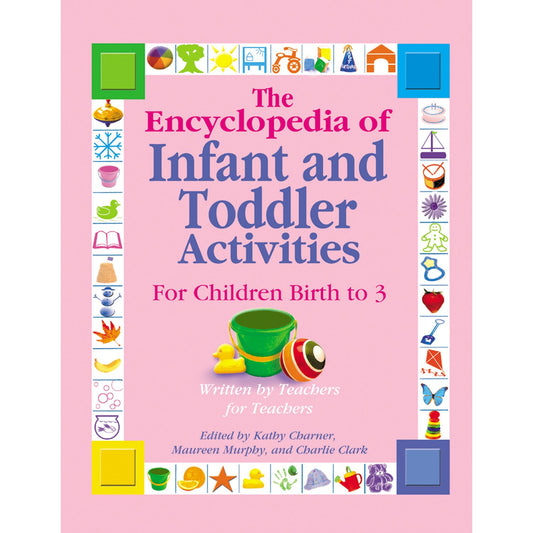 The Encyclopedia of Infant and Toddlers Activities for Children Birth to 3: Written by Teachers for Teachers - 8596