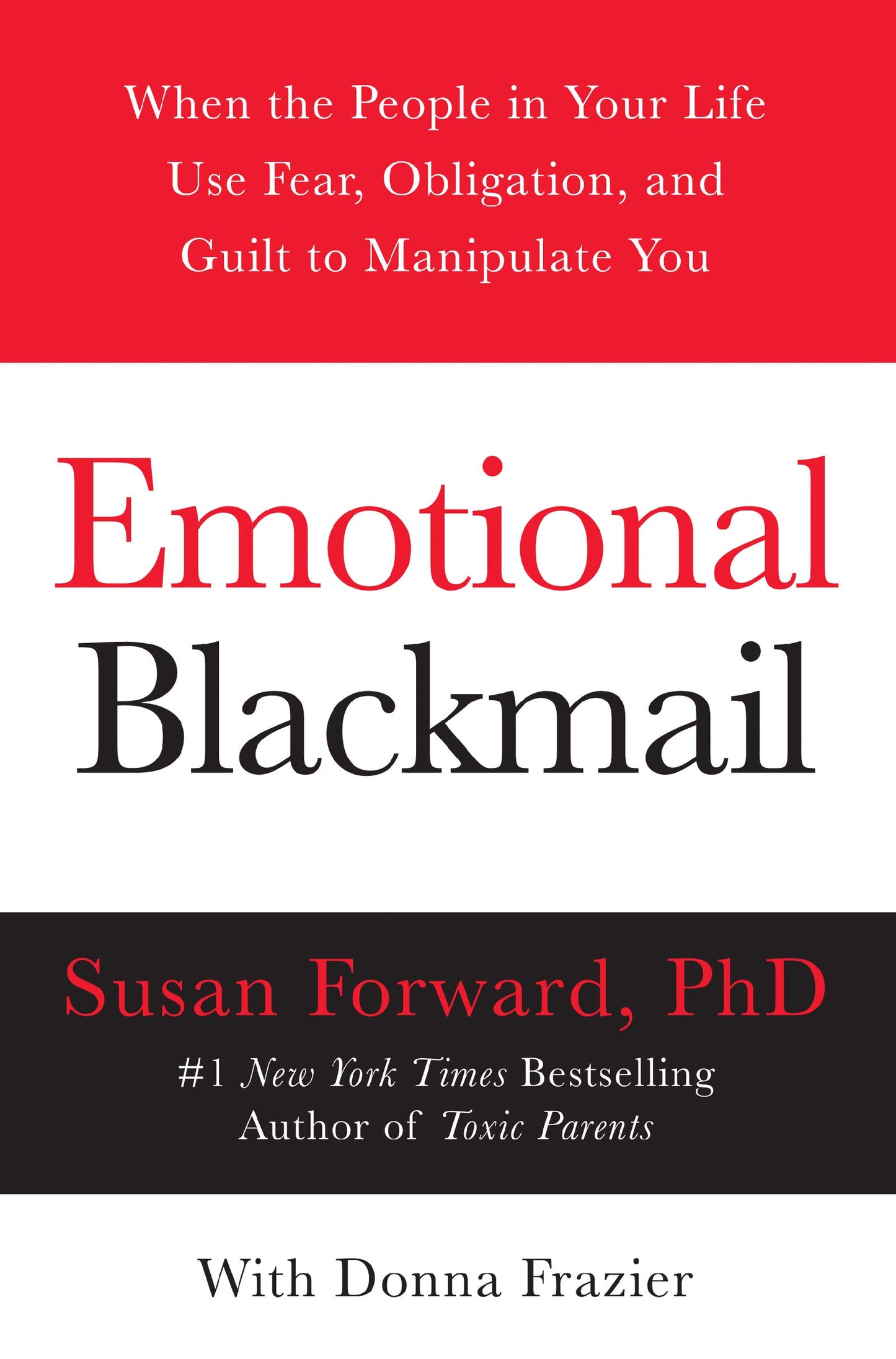 Emotional Blackmail: When the People in Your Life Use Fear, Obligation, and Guilt to Manipulate You - 1072