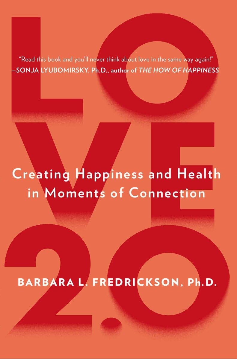 Love 2.0: Creating Happiness and Health in Moments of Connection - 6773