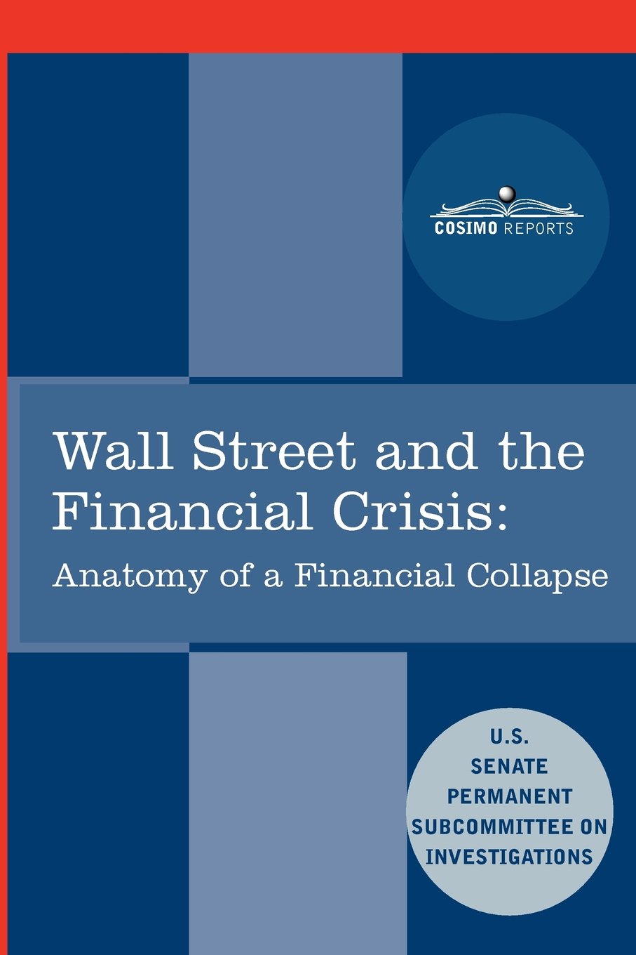 Wall Street and the Financial Crisis: Anatomy of a Financial Collapse (Cosimo Reports) - 7844
