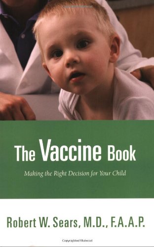 The Vaccine Book: Making the Right Decision for Your Child (Sears Parenting Library) - 9397