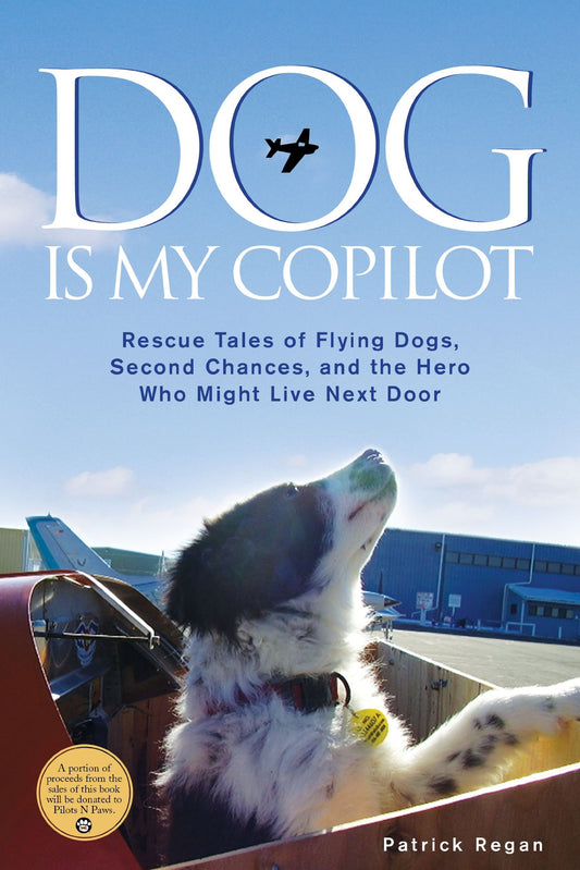 Dog Is My Copilot: Rescue Tales of Flying Dogs, Second Chances, and the Hero Who Might Live Next Door - 3634
