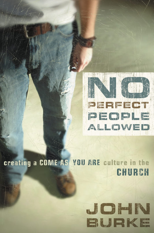 No Perfect People Allowed: Creating a Come-as-You-Are Culture in the Church - 7129