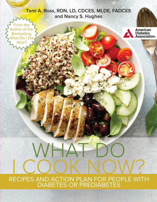 The What Do I Cook Now? Cookbook: Recipes and Action Plan for People with Diabetes or Prediabetes - 2587