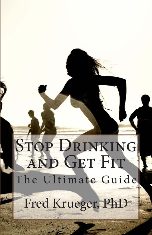 Stop Drinking and Get Fit: A guide to personal transformation - 4075