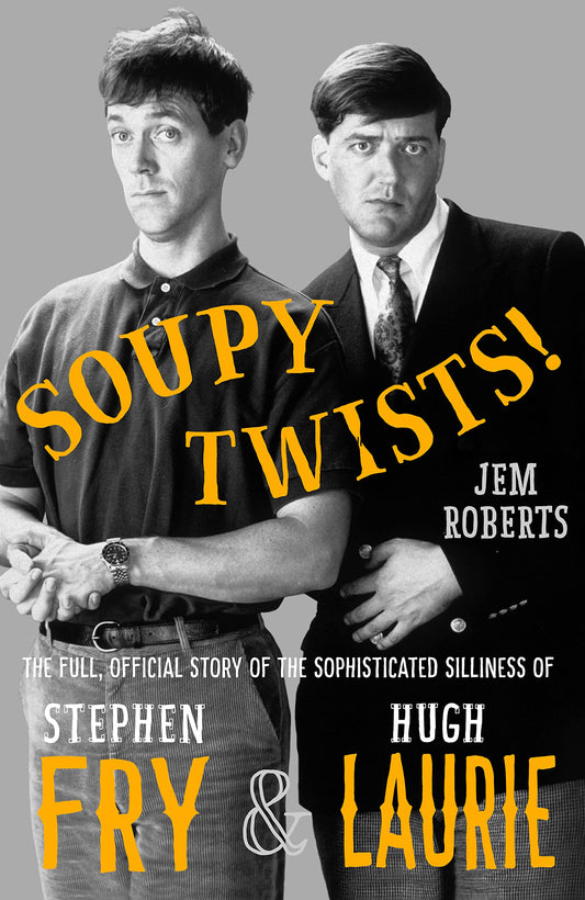 Soupy Twists!: The Full Official Story of the Sophisticated Silliness of Fry and Laurie - 7768