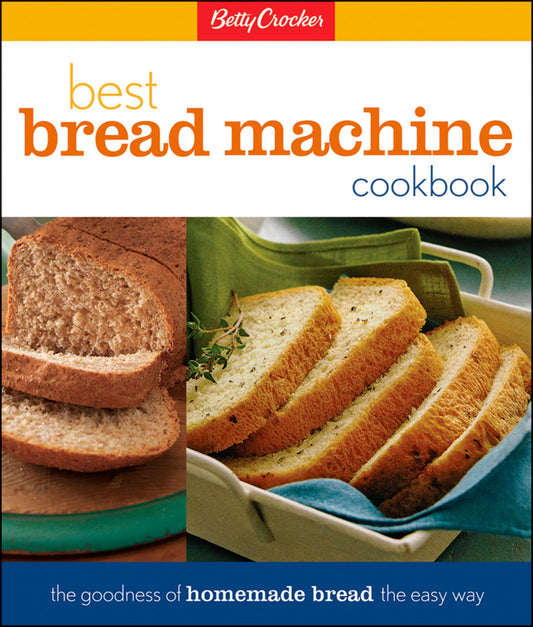 Betty Crocker Best Bread Machine Cookbook: The Goodness of Homemade Bread the Easy Way (Betty Crocker Cooking) - 8364