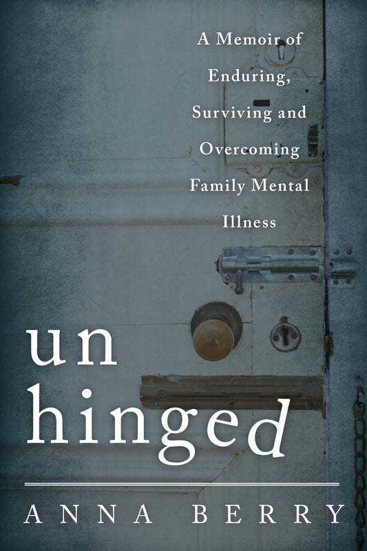Unhinged: A Memoir of Enduring, Surviving, and Overcoming Family Mental Illness - 587