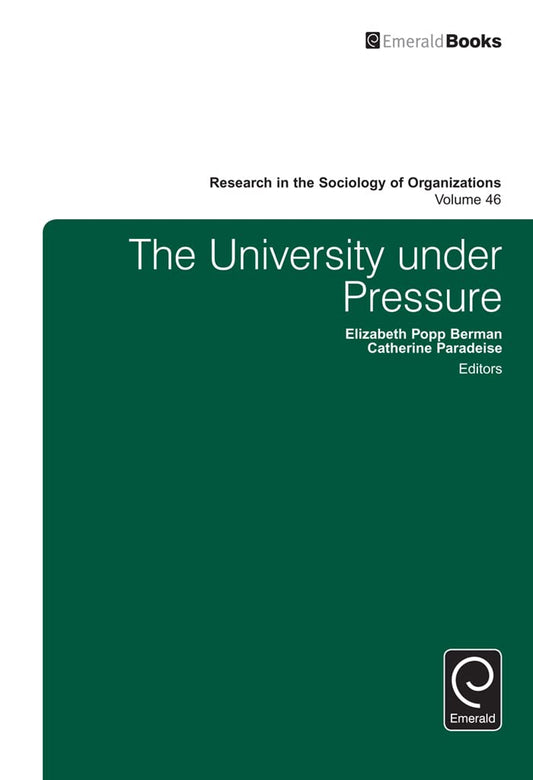 The University under Pressure (Research in the Sociology of Organizations, 46) - 8858