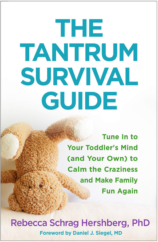 The Tantrum Survival Guide: Tune In to Your Toddler's Mind (and Your Own) to Calm the Craziness and Make Family Fun Again - 9730